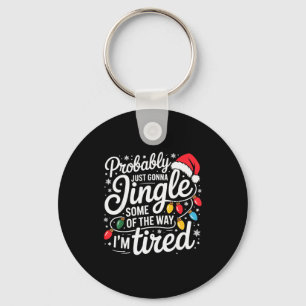 Probably Just Gonna Jingle Some Of The Way I'm Tir Key Ring