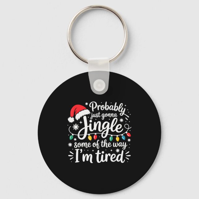 Probably Just Gonna Jingle Some Of The Way I'm Tir Key Ring (Front)