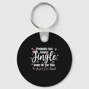 Probably Just Gonna Jingle Some Of The Way I'm Tir Key Ring