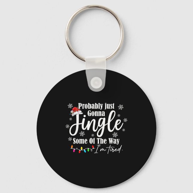 Probably Just Gonna Jingle Some Of The Way I'm Tir Key Ring (Front)