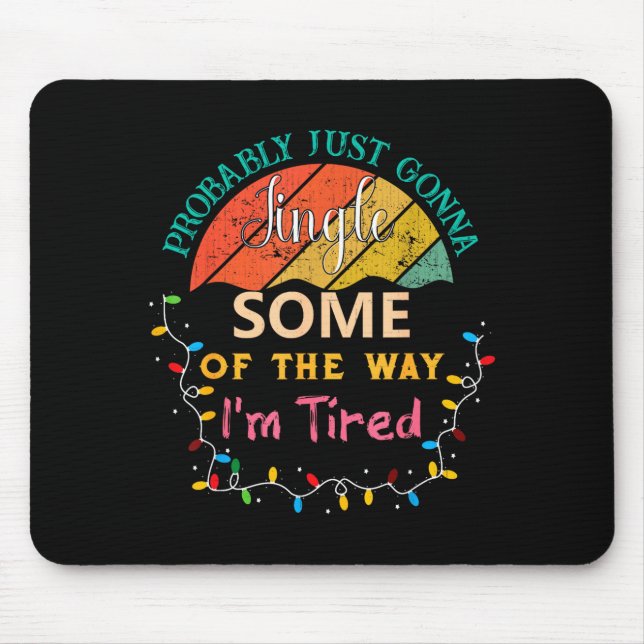 Probably Just Gonna Jingle Some Of The Way I'm Tir Mouse Mat (Front)