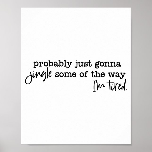 Probably Just Gonna Jingle Some Of The Way I'm Tir Poster (Front)