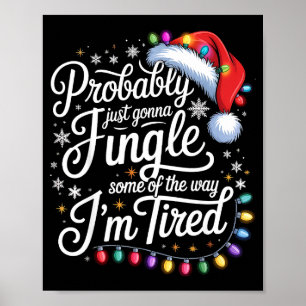 Probably Just Gonna Jingle Some Of The Way I'm Tir Poster