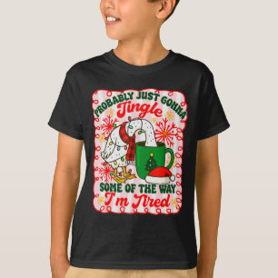 Probably Just Gonna Jingle Some Of The Way I'm Tir T-Shirt