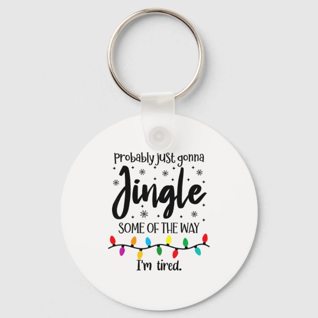 Probably Just Gonna Jingle Some Of The Way Im Tire Key Ring (Front)
