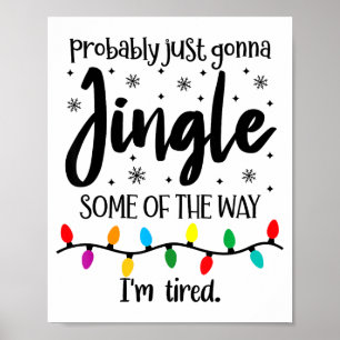 Probably Just Gonna Jingle Some Of The Way Im Tire Poster