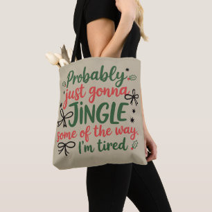 Probably Just Gonna Jingle Some Of The Way I'm  Tote Bag