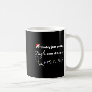 Probably Just Gonna Jingle Some Of The Way Nurse  Coffee Mug