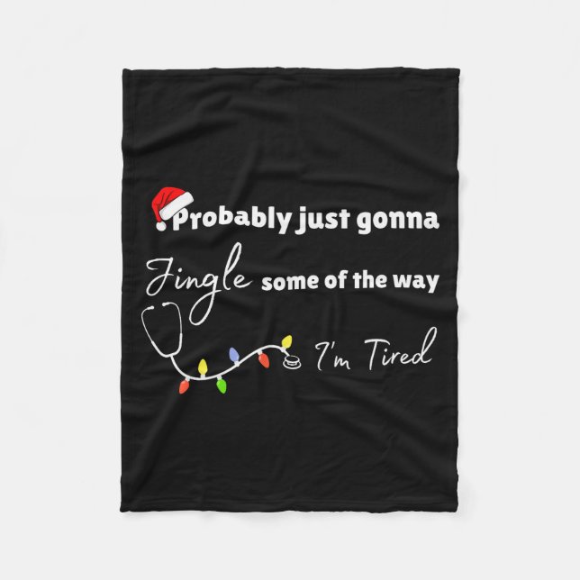 Probably Just Gonna Jingle Some Of The Way Nurse  Fleece Blanket (Front)