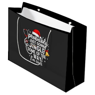 Probably just Gonna Jingle Some of The Way Nurse Large Gift Bag
