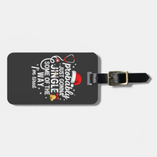 Probably just Gonna Jingle Some of The Way Nurse  Luggage Tag