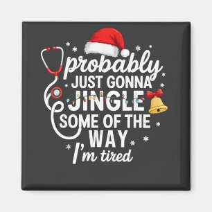 Probably just Gonna Jingle Some of The Way Nurse Magnet
