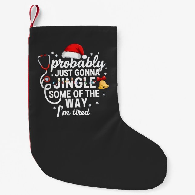 Probably just Gonna Jingle Some of The Way Nurse  Small Christmas Stocking (Front)