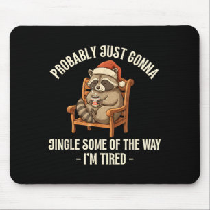 Probably Just Gonna Jingle Some Of The Way Raccoon Mouse Mat