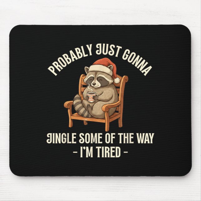 Probably Just Gonna Jingle Some Of The Way Raccoon Mouse Mat (Front)