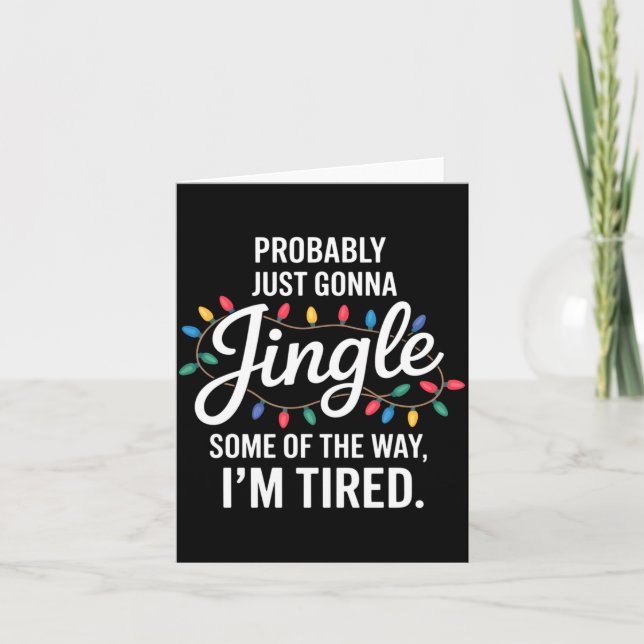 Probably Just Gonna Jingle Some Of The Way Tired C Card (Front)