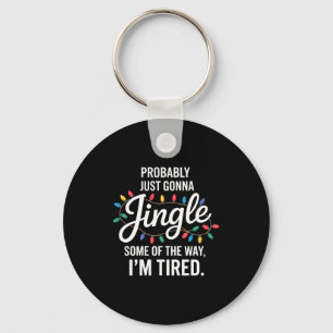 Probably Just Gonna Jingle Some Of The Way Tired C Key Ring