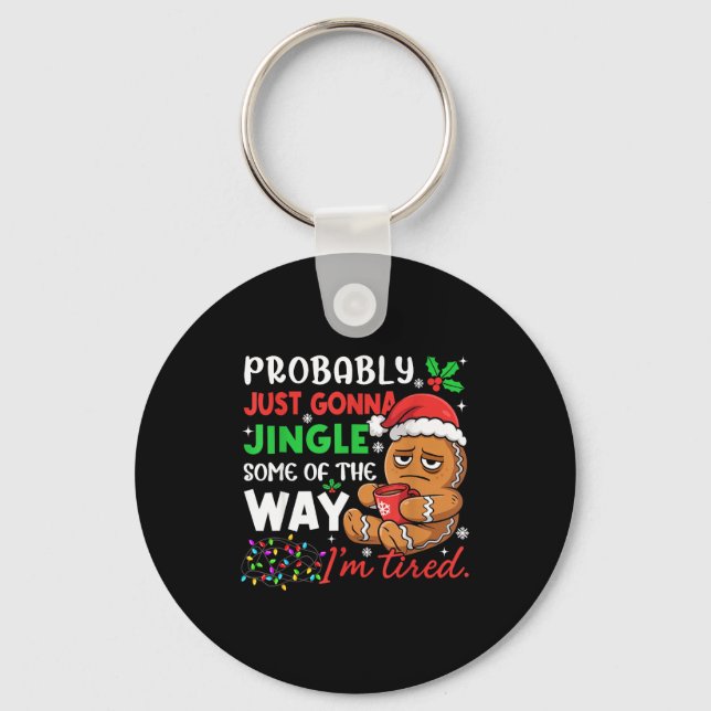 Probably Just Gonna Jingle Some Of The Way Tired C Key Ring (Front)
