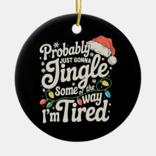 Probably Just Gonna Jingle Some Of The Way Tired Ceramic Tree Decoration