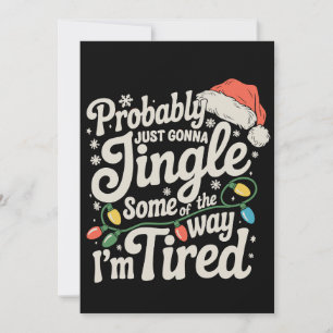 Probably Just Gonna Jingle Some Of The Way Tired Holiday Card