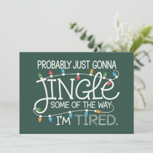 Probably Just Gonna Jingle Some Of The Way Tired Holiday Card
