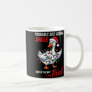 Probably Just Gonna Jingle Some Of Way I'm Tired G Coffee Mug