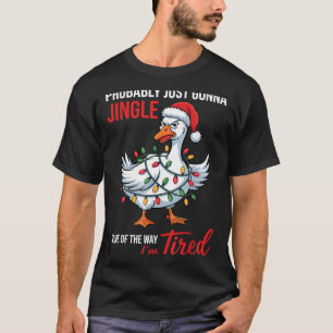 Probably Just Gonna Jingle Some Of Way I'm Tired G T-Shirt