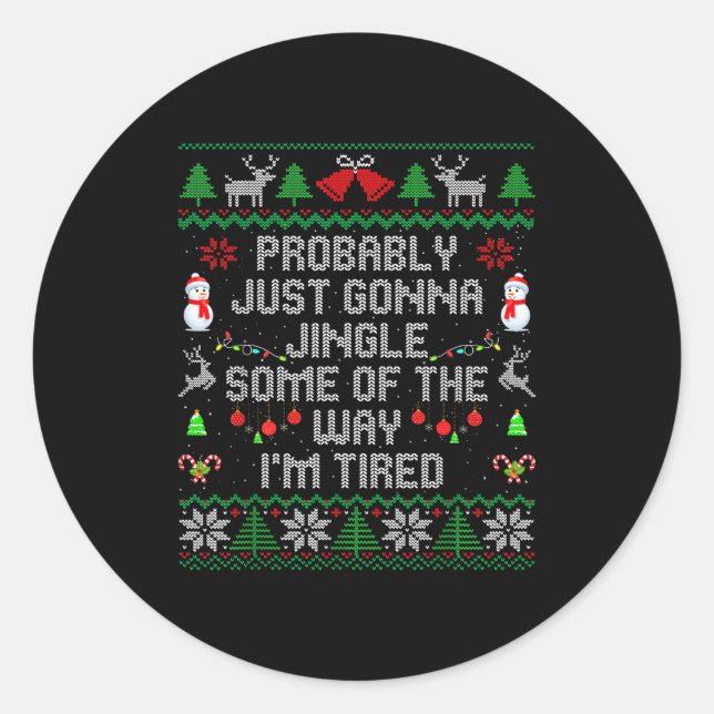 Probably Just Gonna Jingle Some The Way I'm Tired  Classic Round Sticker (Front)