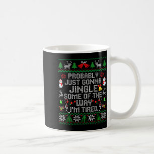 Probably Just Gonna Jingle Some The Way I'm Tired  Coffee Mug