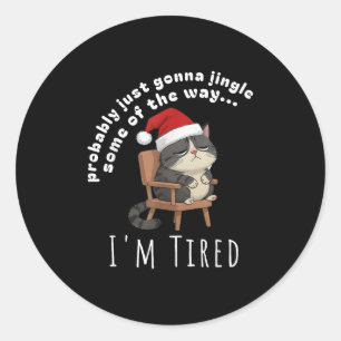 Probably Just Gonna Jingle Some Tired Cat Funny Ch Classic Round Sticker