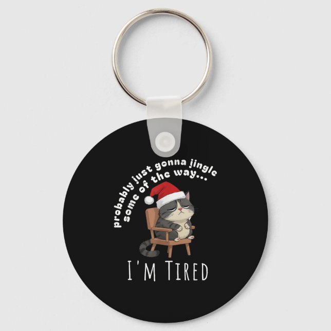 Probably Just Gonna Jingle Some Tired Cat Funny Ch Key Ring (Front)