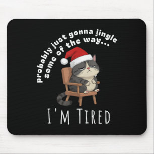 Probably Just Gonna Jingle Some Tired Cat Funny Ch Mouse Mat