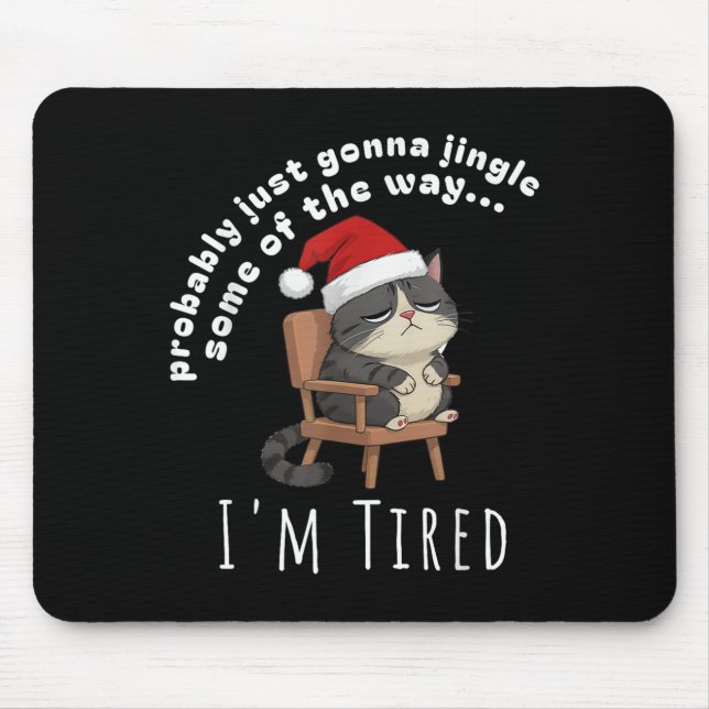 Probably Just Gonna Jingle Some Tired Cat Funny Ch Mouse Mat (Front)