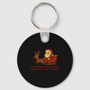 Probably Just Gonna Jingle Some Tired Cool Funny C Key Ring