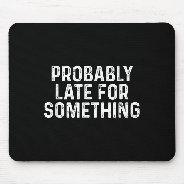 Probably Late For Soing Funny Always Late  Mouse Mat (Front)