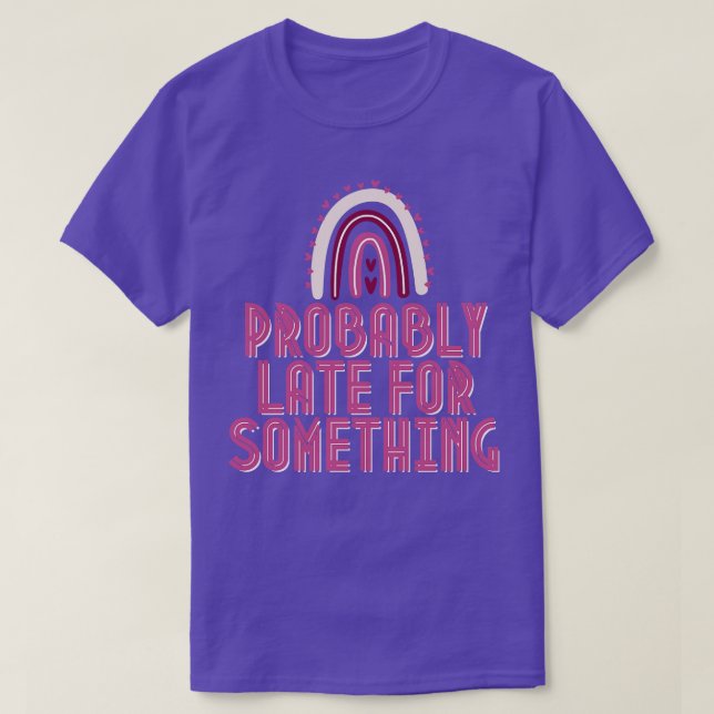 Probably Late For Something 1 T-Shirt (Design Front)
