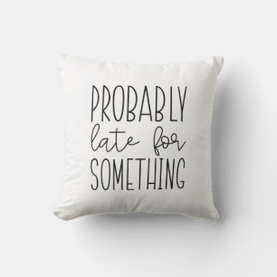 Probably Late For Something Cushion