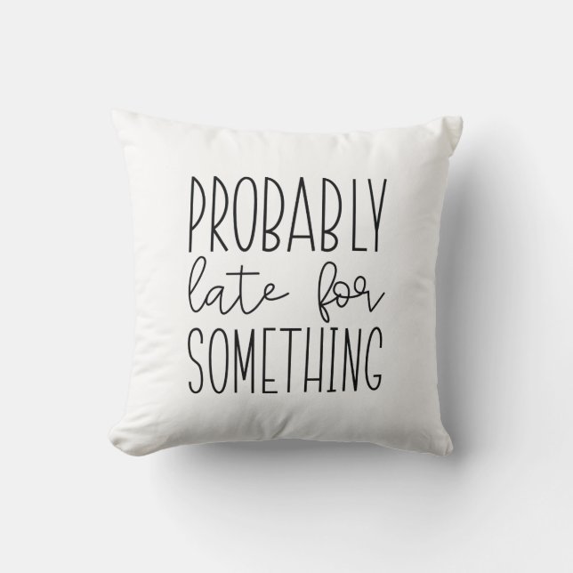 Probably Late For Something Cushion (Front)
