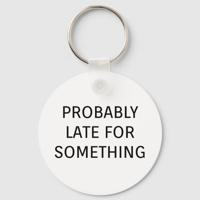 Probably late for something funny saying key ring (Front)
