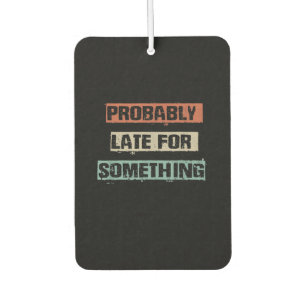 Probably Late For Something Funny Workout Gym Mum Car Air Freshener