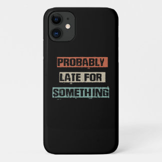 Probably Late For Something Funny Workout Gym Mum iPhone 11 Case