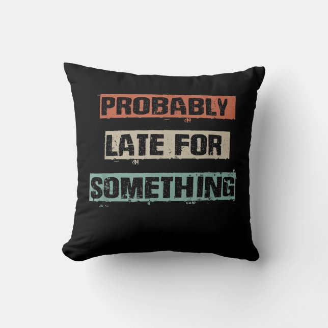 Probably Late For Something Funny Workout Gym Mum Cushion (Front)