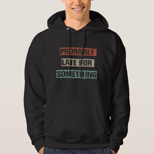 Probably Late For Something Funny Workout Gym Mum Hoodie (Front)