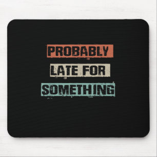 Probably Late For Something Funny Workout Gym Mum Mouse Mat