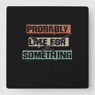 Probably Late For Something Funny Workout Gym Mum Square Wall Clock
