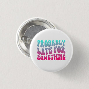 Probably Late For Something Punctuality Humour Coo 3 Cm Round Badge