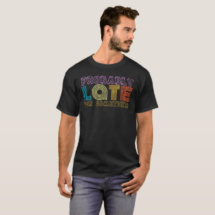 probably late for something Succa -Funny Sarcastic T-Shirt