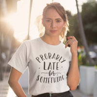 Probably Late For Something