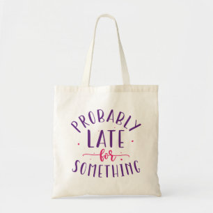 Probably Late For Something Tote Bag