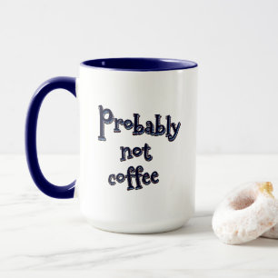 Probably not coffee mug